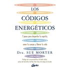 C&oacute;digos energ&eacute;ticos, Los. 7 pasos para despertar tu esp&iacute;ritu, sanar tu cuerpo y liberar tu vida