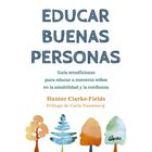 Educar buenas personas. Gu&iacute;a mindfulness para educar a nuestros ni&ntilde;os en la amabilidad y la confianz