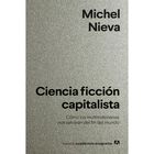 Ciencia ficci&oacute;n capitalista. C&oacute;mo los multimillonarios nos salvar&aacute;n del fin del mundo
