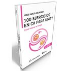 100 Ejercicios En C# Para Unity, De Jorge Garc&iacute;a Colmenar