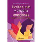 Escribe tu vida y oxigena tus emociones(nueva edici&oacute;n)