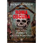 Roma oscura. La vida secreta de los romanos