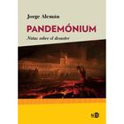 Pandem&oacute;nium. Notas Sobre El Desastre De Jorge Alem&aacute;n