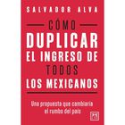 C&oacute;mo duplicar el ingreso de todos los mexicanos