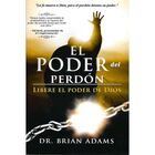 El Poder Del Perd&oacute;n, De Brian Adams, Casa Creaci&oacute;n, 2012