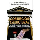 Corrupci&oacute;n Estructural. La Teor&iacute;a del Doble Fraude y las Ra&iacute;ces de la Impunidad en M&eacute;xico