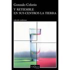 Y Retiemble En Sus Centros La Tierra, De Celorio Gonzalo
