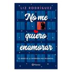 No Me Quiero Enamorar, De Rodr&iacute;guez Liz, Planeta, 2026