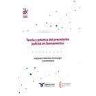 Teor&iacute;a Y Pr&aacute;ctica Del Precedente Judicial En Iberoam&eacute;rica