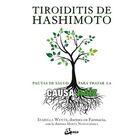 Tiroiditis de Hashimoto. Pautas de salud para tratar la causa ra&iacute;z