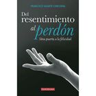 Del resentimiento al perd&oacute;n