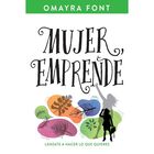 Mujer, emprende: L&aacute;nzate a hacer lo que quieres