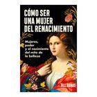 C&oacute;mo ser una mujer del Renacimiento