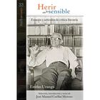 Herir en lo sensible: ensayos de cr&iacute;tica literaria