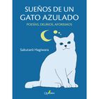 Sue&ntilde;os De Un Gato Azulado: Poes&iacute;as, Delirios, Aforismos