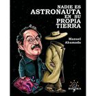 Nadie es astronauta en su propia tierra