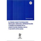 El Primer Constitucionalismo Mexicano: Derechos, Representaci&oacute;n Y Dise&ntilde;o De Poderes En La Constituci&oacute;n Federal (1824) Y Las Siete Leyes (1836)