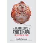 DE TLATELOLCO A AYOTZINAPA, LAS VIOLENCIAS DEL ESTADO