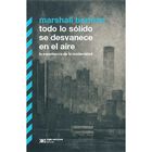 Todo lo s&oacute;lido se desvanece en el aire. La experiencia de la modernidad