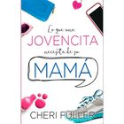 Lo Que Una Jovencita Necesita De Su Mam&aacute;, De Cheri Fuller, 2015