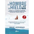 Hombre de hielo El. The iceman. El m&eacute;todo Wim Hof de control de la respiraci&oacute;n y exposici&oacute;n al fr&iacute;o