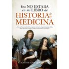 Eso No Estaba en Mi Libro de Historia de la Medicina