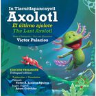 In tlacuitlapancayotl Axolotl / El &uacute;ltimo Ajolote / The last Axolotl