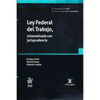 Ley Federal Del Trabajo Sistematizada Con Jurisprudencia