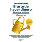 El Arte De Hacer Dinero: C&oacute;mo Tomar Decisiones Inteligentes Para Ahorrar Y Hacerse Ri (Arpa Practica