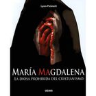 Mar&iacute;a Magdalena. La diosa prohibida del cristianismo